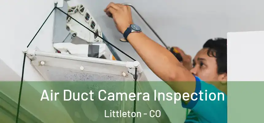  Air Duct Camera Inspection Littleton - CO