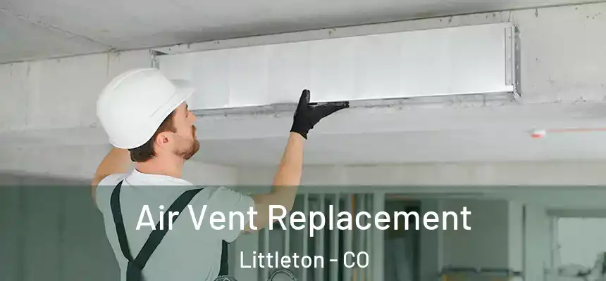  Air Vent Replacement Littleton - CO