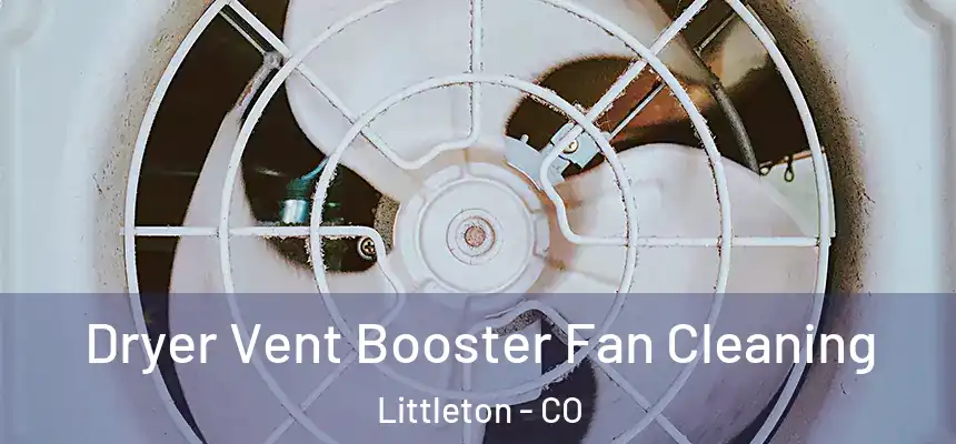  Dryer Vent Booster Fan Cleaning Littleton - CO