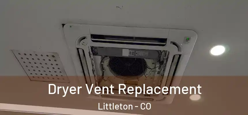  Dryer Vent Replacement Littleton - CO
