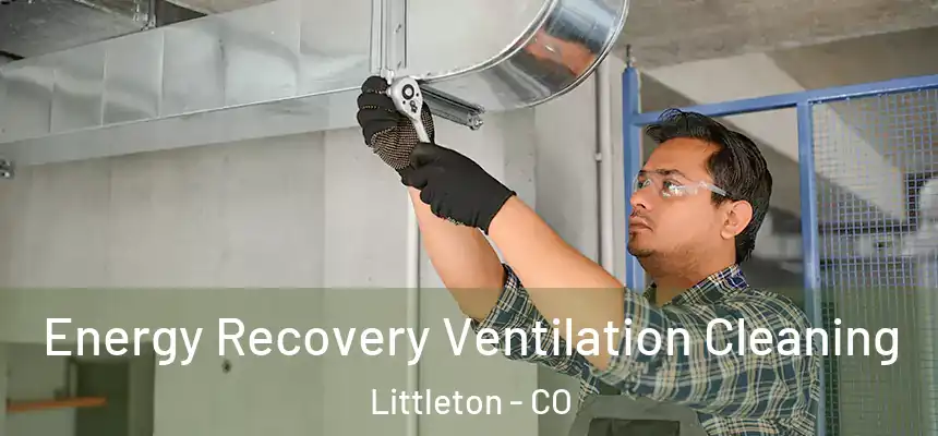  Energy Recovery Ventilation Cleaning Littleton - CO