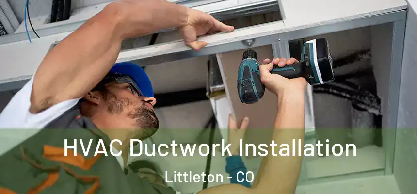  HVAC Ductwork Installation Littleton - CO