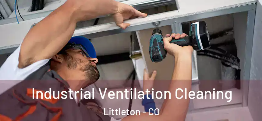  Industrial Ventilation Cleaning Littleton - CO