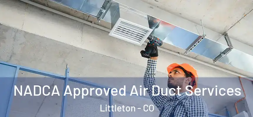  NADCA Approved Air Duct Services Littleton - CO