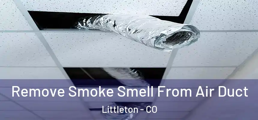  Remove Smoke Smell From Air Duct Littleton - CO