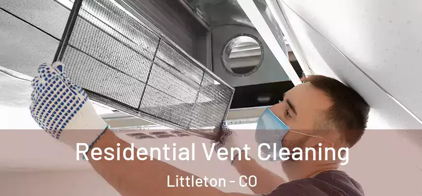  Residential Vent Cleaning Littleton - CO